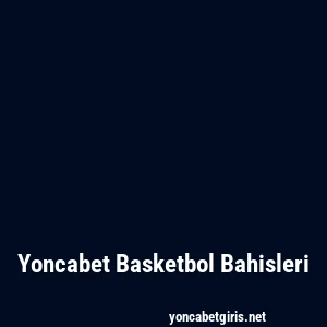 Yoncabet Basketbol Bahisleri