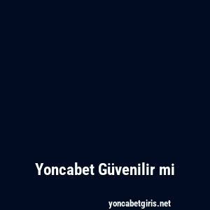 Yoncabet Güvenilir mi