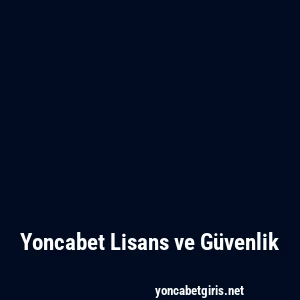 Yoncabet Lisans ve Güvenlik