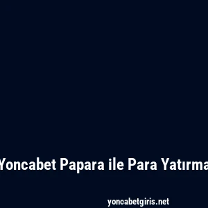 Yoncabet Papara ile Para Yatırma